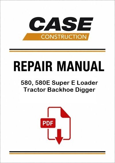 Case 580, 580E Super E Loader Tractor Backhoe Digger Service Pdf Manual