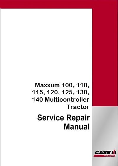 Case IH Maxxum 100, 110, 115, 120, 125, 130, 140 Multicontroller Tractor Service Pdf Manual