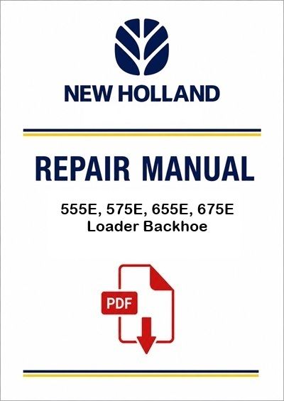 New Holland 555E, 575E, 655E, 675E Loader Backhoe Service Pdf Manual (P. Nb. 40057540)