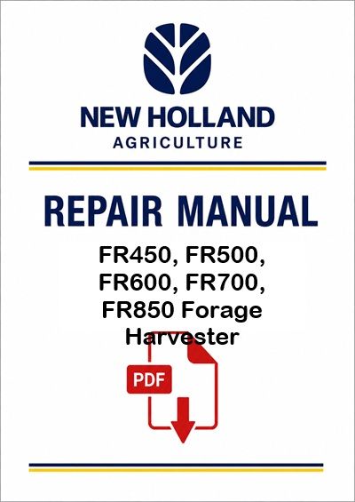New Holland FR450, FR500, FR600, FR700, FR850 Forage Harvester Service Pdf Manual