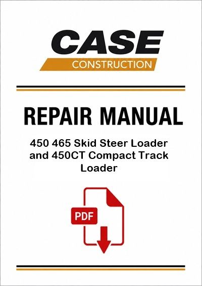 Case 450 465 Skid Steer Loader and 450CT Compact Track Loader Service Pdf Manual (Pb. No. 87634780 N