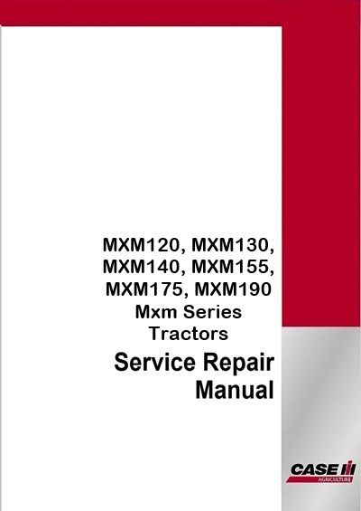 Case IH MXM120, MXM130, MXM140, MXM155, MXM175, MXM190 Mxm Series Tractors Service Pdf Manual