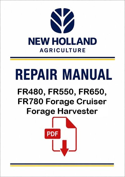 New Holland FR480, FR550, FR650, FR780 Forage Cruiser Forage Harvester Service Pdf Manual