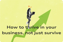 How to thrive in your business