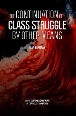 Alan Freeman | The Continuation of Class Struggle by Other Means 