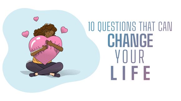 10 Questions That Can Change Your Life