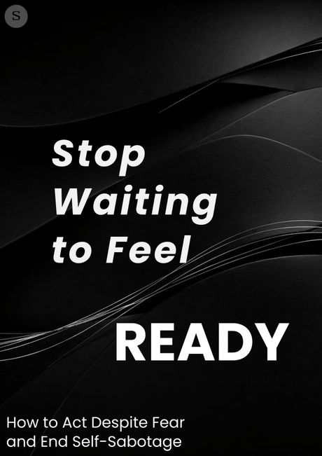 Stop waiting to feel ready 