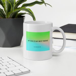 MY DOG IS MY BEST FRIEND WHITE GLOSSY MUG 11 OZ
