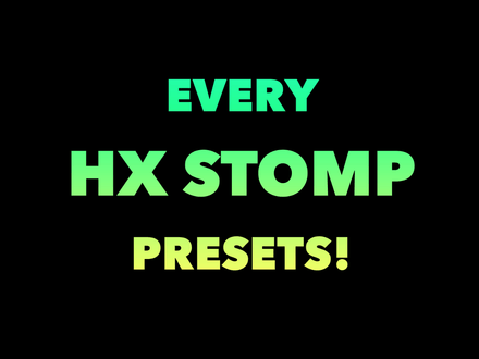 EVERY HX STOMP PRESET!