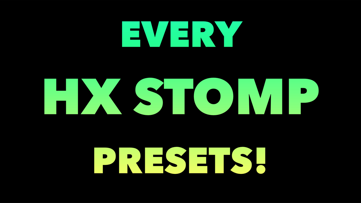 EVERY HX STOMP PRESET!