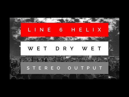 Line 6 Helix Wet_Dry_Wet_Stereo Output