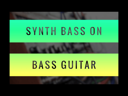 SYNTH BASS ON BASS GUITAR