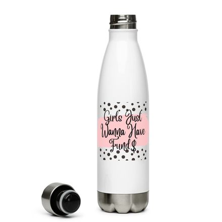 Girls Just Wanna Have Fund$ Stainless Steel Water Bottle