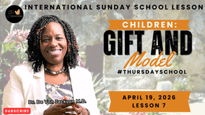 "Children: Gift and Model" (4-19-26) Thursday School Notes Slides