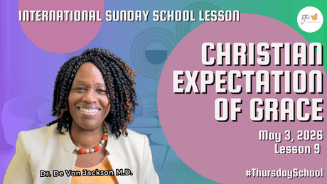 "Christian Expectation of Grace" (5-3-26) Thursday School Notes &amp; Slides
