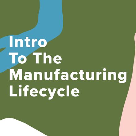 Introduction to the Manufacturing Lifecycle 