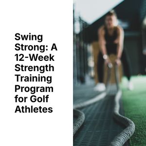 Swing Strong: A 12-Week Strength Training Program for Golf Athletes