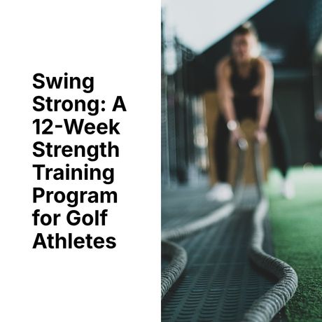 Swing Strong: A 12-Week Strength Training Program for Golf Athletes