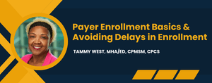 Payer Enrollment Basics &amp; Avoiding Delays in Enrollment 