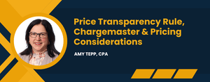 Price Transparency Rule, Chargemaster &amp; Pricing Considerations