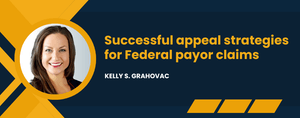 Successful Appeal Strategies for Federal Payor Claims