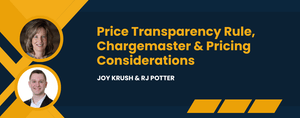 Price Transparency Rule, Chargemaster &amp; Pricing Considerations 