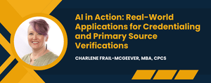 AI in Action: Real-World Applications for Credentialing and Primary Source Verifications