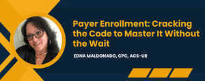 Payer Enrollment: Cracking the Code to Master It Without the Wait