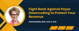 Fight Back Against Payor Downcoding to Protect Your Revenue