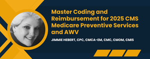 Master Coding and Reimbursement for 2025 CMS Medicare Preventive Services and AWV