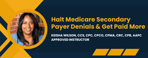 Halt Medicare Secondary Payer Denials &amp; Get Paid More