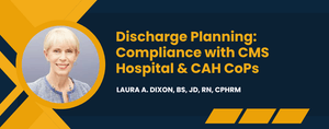 Discharge Planning: Compliance with CMS Hospital &amp; CAH CoPs