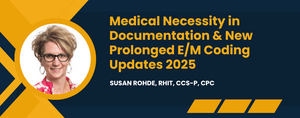 Medical Necessity in Documentation &amp; New Prolonged E/M Coding Updates 2025