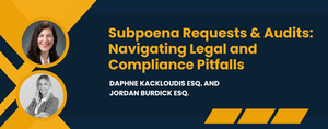 Subpoena Requests &amp; Audits: Navigating Legal and Compliance Pitfalls