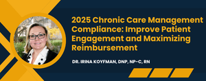 2025 Chronic Care Management Compliance: Improve Patient Engagement and Maximizing Reimbursement