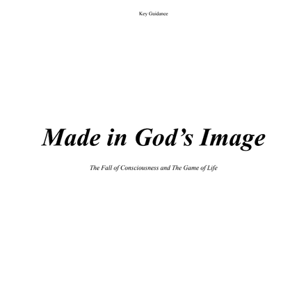 Made In God&#x27;s Image: The Fall of Consciousness and The Game of Life.