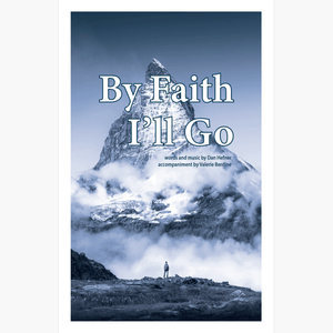By Faith I&#x27;ll Go - SATB