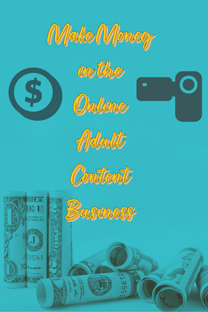 Make Money in the Adult Content Business 