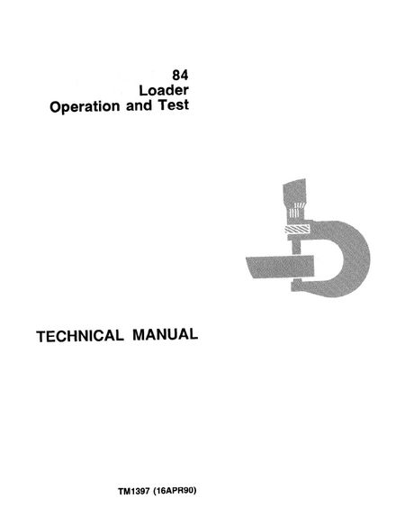 JOHN DEERE 84 LOADERS TECHNICAL OPERATION AND TEST MANUAL (TM1397)