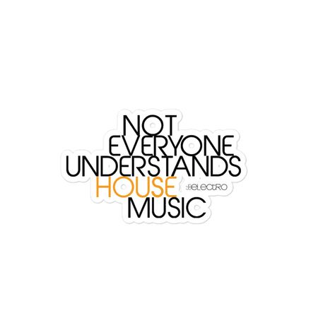 NOT EVERYONE UNDERSTANDS HOUSE MUSIC - 5&quot;x5&quot; Sticker