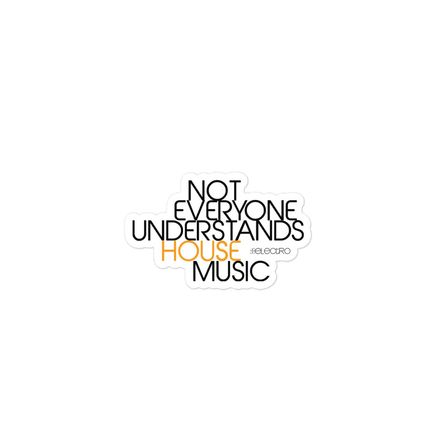 NOT EVERYONE UNDERSTANDS HOUSE MUSIC - 3&quot;x3&quot; Sticker