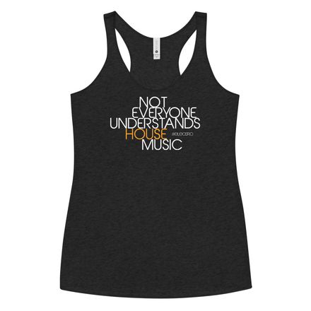 NOT EVERYONE UNDERSTANDS HOUSE MUSIC- Premium Women&#x27;s Racerback Tank Top