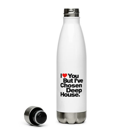 &quot;I LOVE YOU BUT I&#x27;VE CHOSEN DEEP HOUSE&quot; Premium Water Bottle