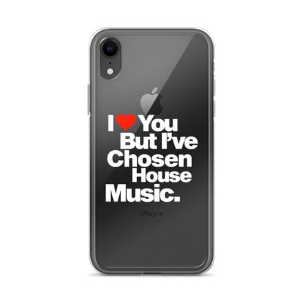 &quot;I LOVE YOU BUT I&#x27;VE CHOSEN HOUSE MUSIC&quot; Clear iPhone Case