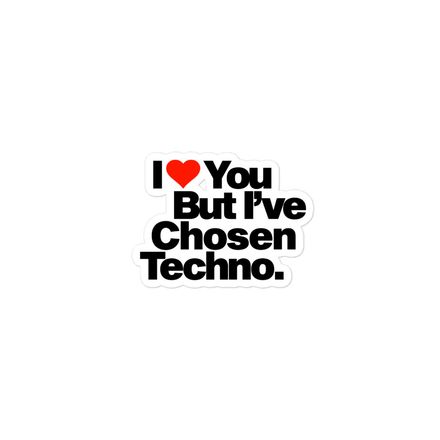 &quot;I LOVE YOU BUT I&#x27;VE CHOSEN TECHNO&quot; 3&quot;x3&quot; sticker