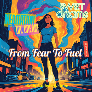 Sweet Dreams - From Fear To Fuel