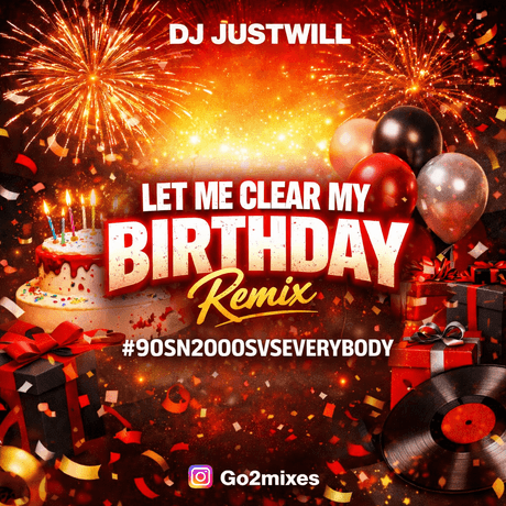 Go2mixes - Let me Clear my Birthday Remix - Dj Justwill