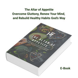 Altar of Appetite: A 30-Day Biblical Nutrition Blueprint for Eating with Discipline &amp; Purpose