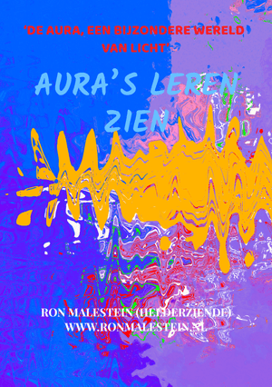 Aura's leren zien. De aura, een bijzondere wereld van licht