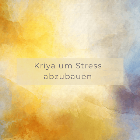 Kriya um Stress abzubauen